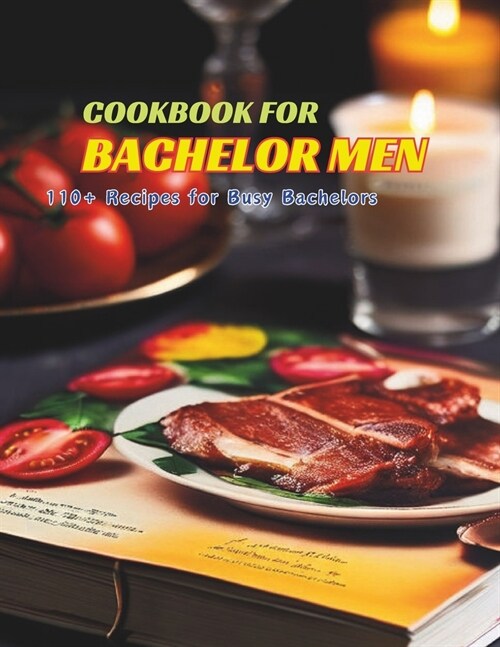 Cookbook for Bachelor Men: 110+ Recipes for Busy Bachelors (Paperback)