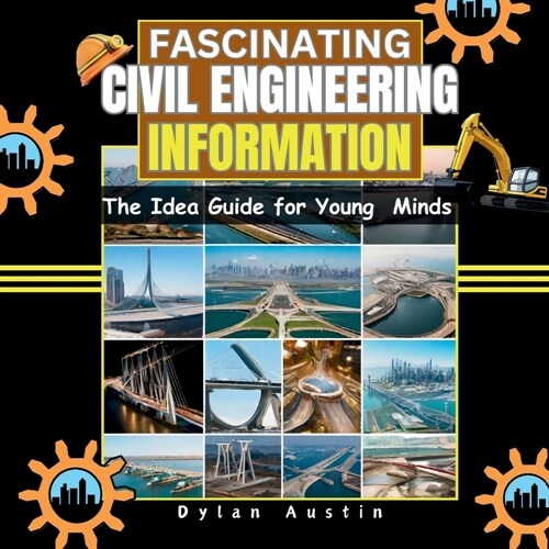 Fascinating Civil Engineering Information: The Idea Guide for Young Minds (Paperback)
