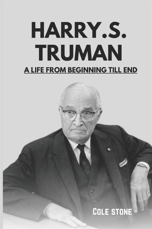 Harry .S. Truman: A Life From Beginning Till End (Paperback)