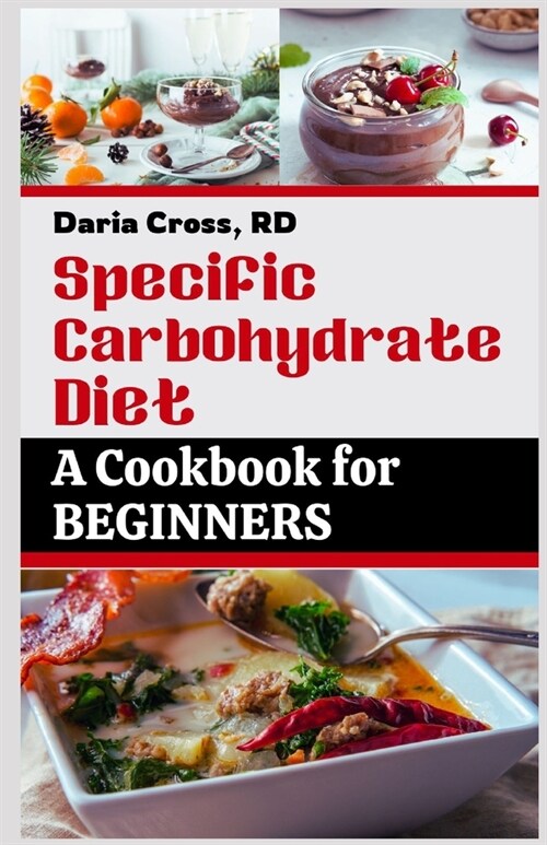 Specific Carbohydrate Diet: A Cookbook for Beginners: The Ultimate SCD Guide to a Healthier Gut, Manage Crohns Disease, Ulcerative Colitis, and C (Paperback)