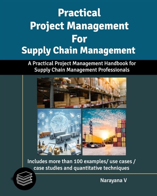 Practical Project Management for Supply Chain Management: A Practical Project Management Handbook For Supply Chain Professionals (Paperback)