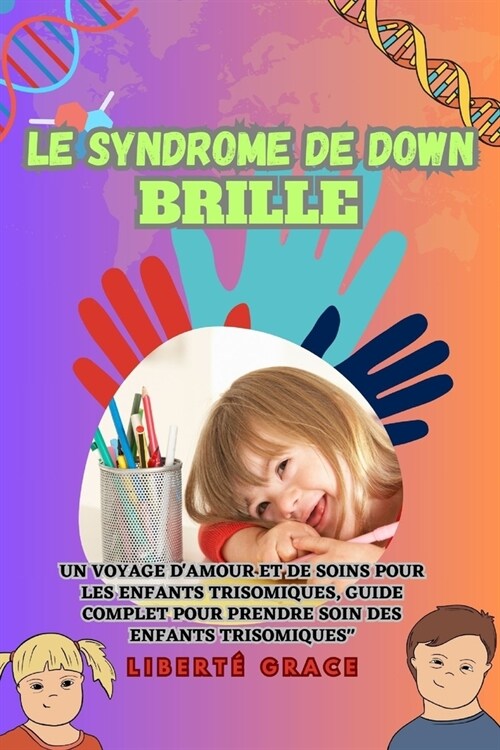 Le syndrome de Down Brille: Un voyage damour et de soins pour les enfants trisomiques, guide complet pour prendre soin des enfants trisomiques (Paperback)