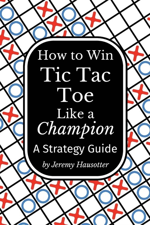 How to Win Tic Tac Toe Like a Champion: A Strategy Guide (Paperback, 2)