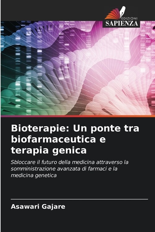 Bioterapie: Un ponte tra biofarmaceutica e terapia genica (Paperback)