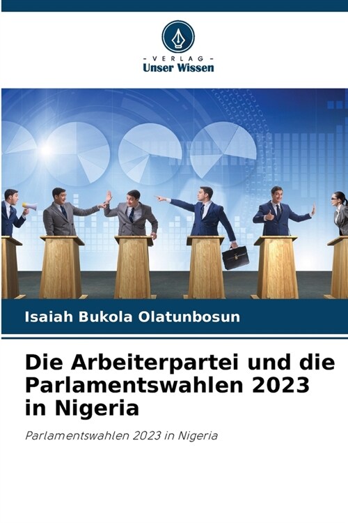 Die Arbeiterpartei und die Parlamentswahlen 2023 in Nigeria (Paperback)
