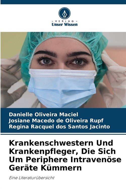 Krankenschwestern Und Krankenpfleger, Die Sich Um Periphere Intraven?e Ger?e K?mern (Paperback)