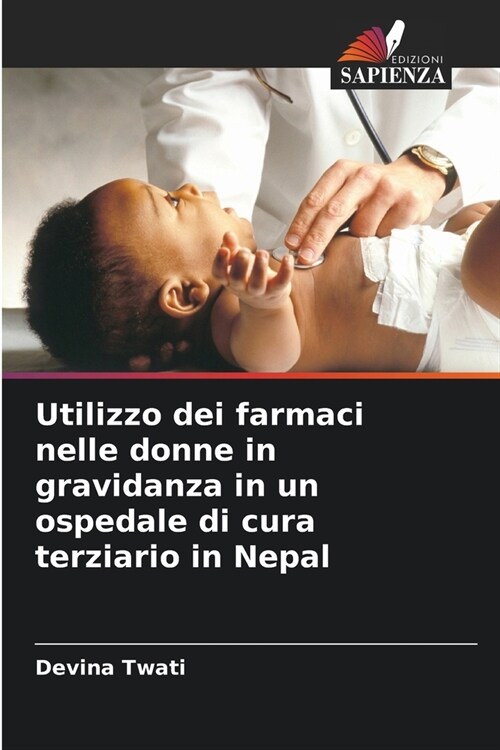 Utilizzo dei farmaci nelle donne in gravidanza in un ospedale di cura terziario in Nepal (Paperback)