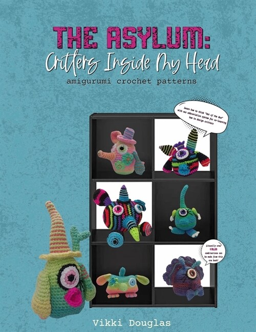 The Asylum: Critters Inside My Head Amigurumi Crochet Patterns Book: Out of the Box Abbreviation System- Over a Million Combinatio (Paperback)