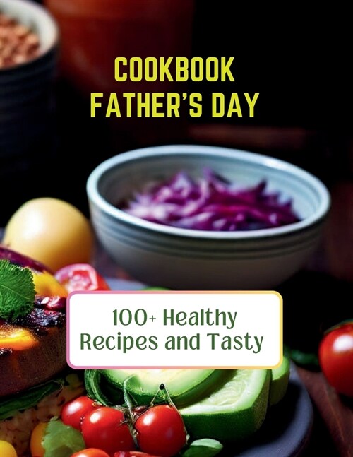 Cookbook Fathers Day: 100+ Healthy Recipes and Tasty (Paperback)