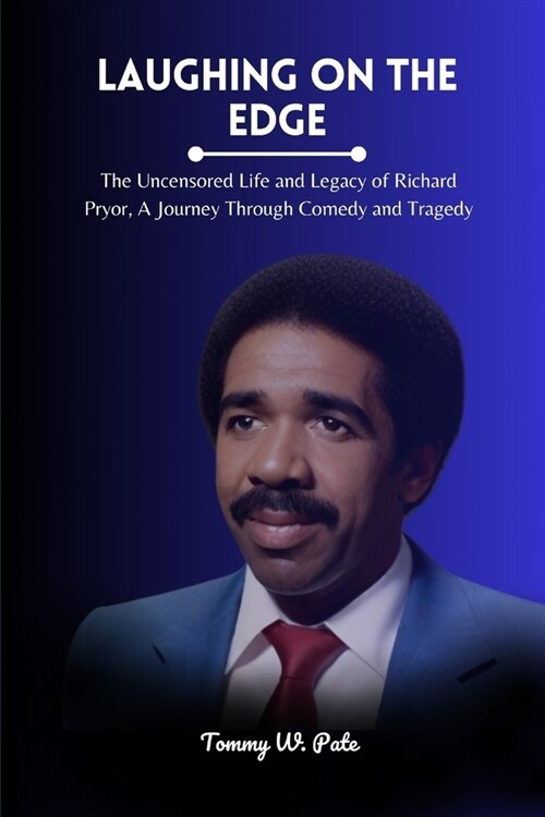 Laughing on the Edge: The Uncensored Life and Legacy of Richard Pryor, A Journey Through Comedy and Tragedy (Paperback)
