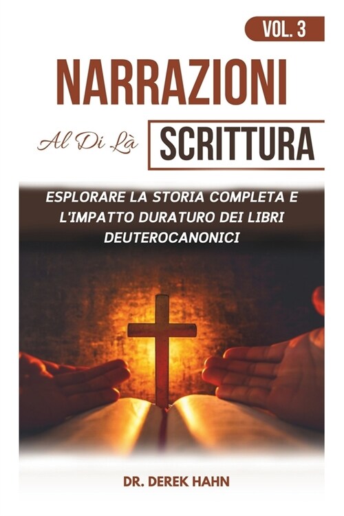 Narrazioni Al Di L?Scrittura Vol. 3: Esplorare La Storia Completa E Limpatto Duraturo Dei Libri Deuterocanonici (Paperback)