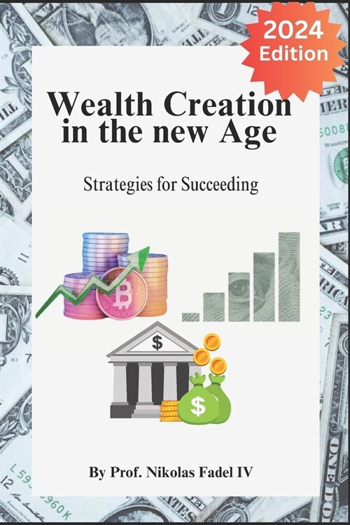 2024 Edition WEALTH CREATION IN THE NEW AGE: Strategies for Succeeding (Paperback)