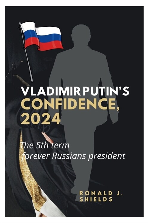 Vladimir Putins Confidence 2024: The 5th Term Forever Russians President (Paperback)