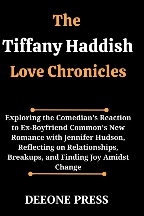 The Tiffany Haddish Love Chronicles: Exploring the Comedians Reaction to Ex-Boyfriend Commons New Romance with Jennifer Hudson, Reflecting on Relati (Paperback)
