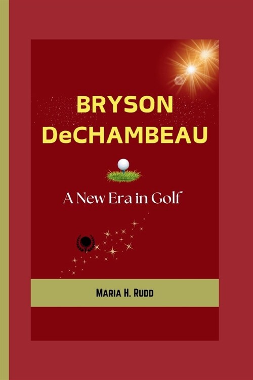 BRYSON DeCHAMBEAU: A New Era in Golf (Paperback)