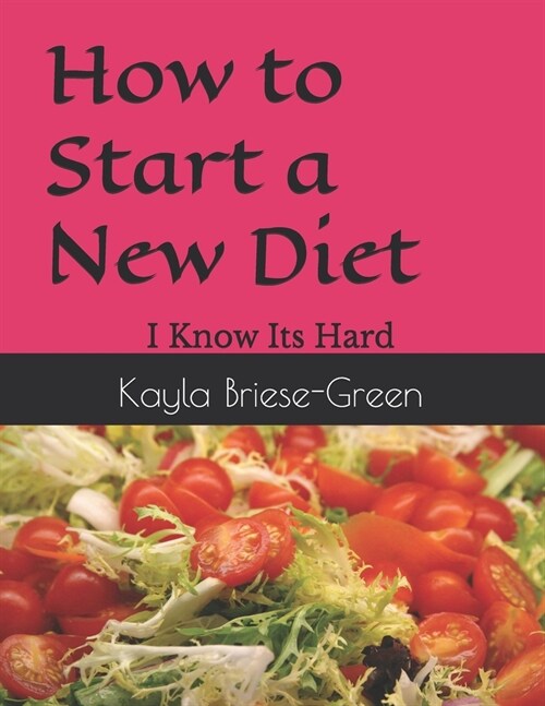 How to Start a New Diet: I Know Its Hard (Paperback)