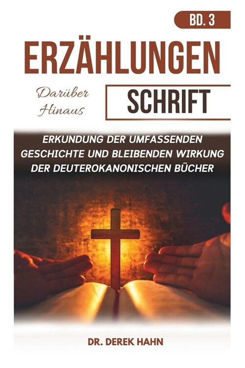 Erz?lungen Dar?er Hinaus Schrift Bd. 3: Erkundung Der Umfassenden Geschichte Und Bleibenden Wirkung Der Deuterokanonischen B?her (Paperback)