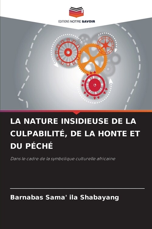 La Nature Insidieuse de la Culpabilit? de la Honte Et Du P?h? (Paperback)