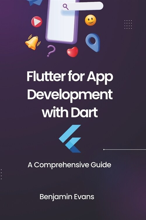 Flutter for App Development with Dart: A Comprehensive Guide (Paperback)