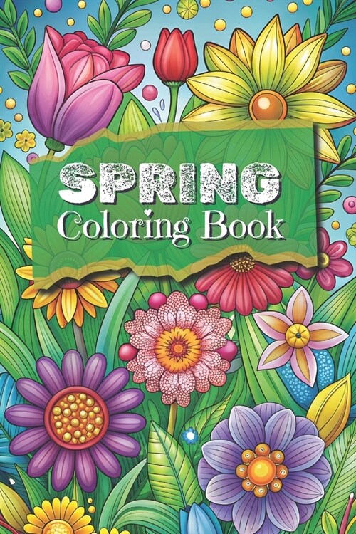 Spring Coloring Book: Adult and Teen Coloring Book - Seasons 50 Themed Pages with Animals, Flowers, Insects 6x9 Inches (Paperback)