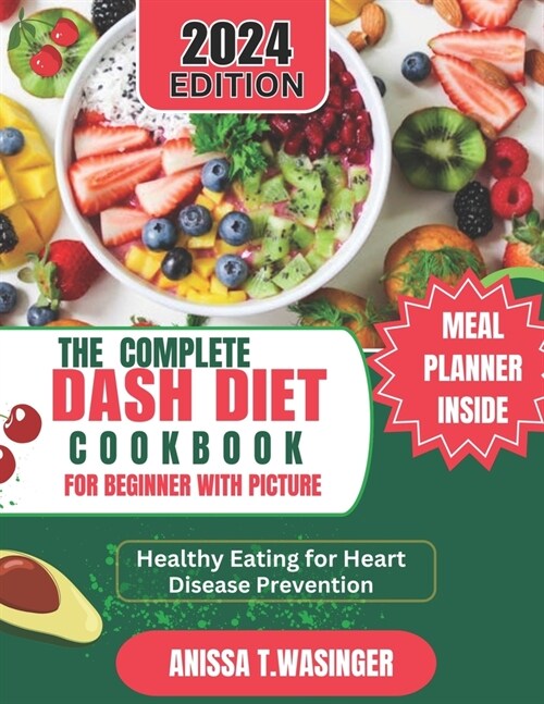 The Complete Dash Diet Cookbook for Beginners with Pictures.: Healthy Eating for Heart Healthy Eating for Heart Disease Prevention (Paperback)