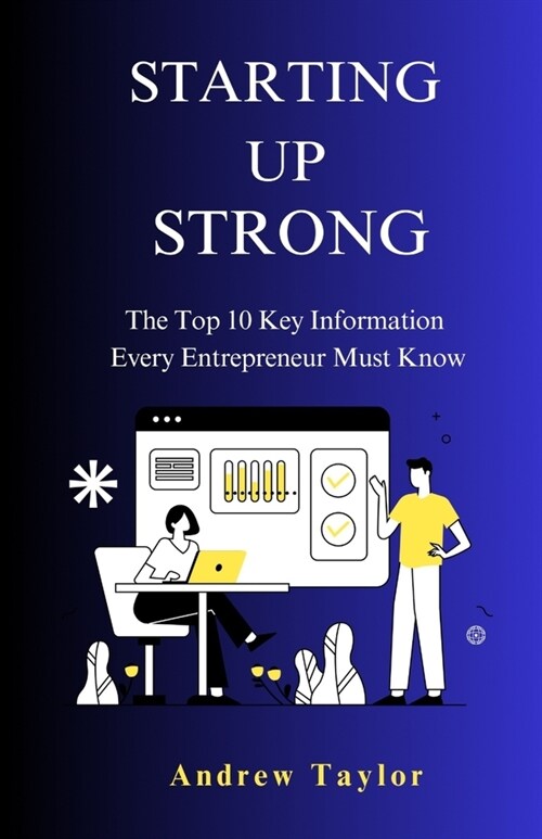 Starting-Up Strong: The Top 10 Key Information Every Entrepreneur Must Know (Paperback)