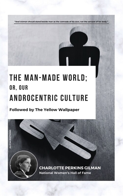 The Man-Made World; Or, Our Androcentric Culture: Followed by The Yellow Wallpaper (Hardcover)