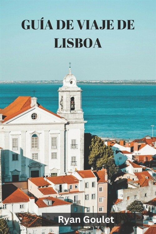 Gu? de Viaje de Lisboa: Un Gu? privilegiada de la encantadora capital de Portugal. (Paperback)