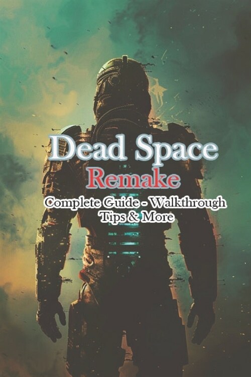 Dead Space Remake Complete Guide - Walkthrough - Tips & More (Paperback)