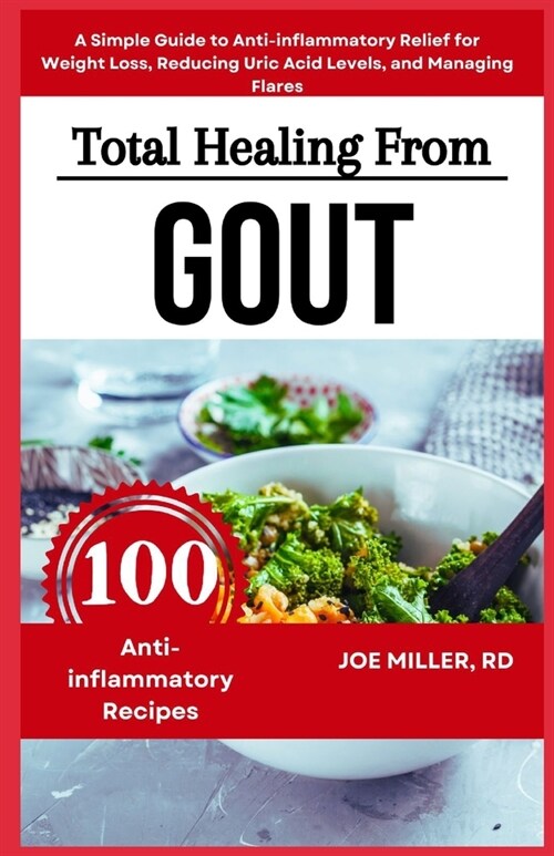 Total Healing from Gout: A Diet Cookbook for Seniors and Beginners: A Simple Guide to Anti-inflammatory Relief for Weight Loss, Reducing Uric A (Paperback)