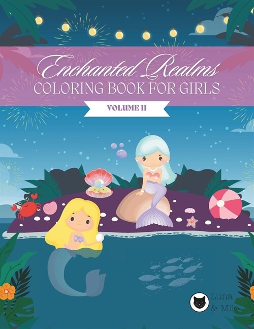 Mermaid, Princess, Unicorn & Fairy Coloring Book for Girls: Enchanted Realms VOLUME II (Paperback)