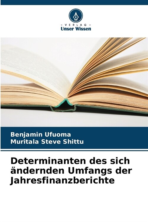 Determinanten des sich ?dernden Umfangs der Jahresfinanzberichte (Paperback)