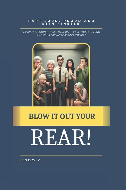 Blow It Out Your Rear!: Fart Loud, Proud, and With Finesse (Paperback)