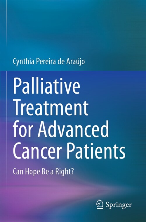 Palliative Treatment for Advanced Cancer Patients: Can Hope Be a Right? (Paperback, 2023)