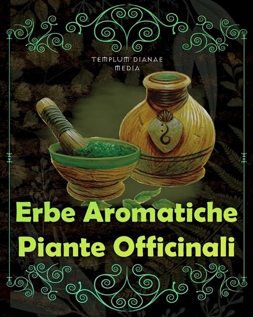 Erbe Aromatiche, Piante Officinali: [5in1] Erboristeria, Fitoterapia e rimedi Naturali dei Nativi (Paperback)