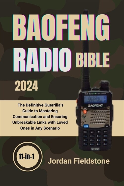 Baofeng Radio Bible 2024: The Definitive Guerrillas Guide to Mastering Communication and Ensuring Unbreakable Links with Loved Ones in Any Scen (Paperback)