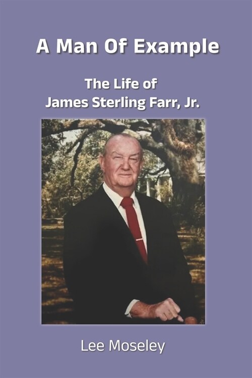 A Man of Example: The Life of James Sterling Farr, Jr. (Paperback)