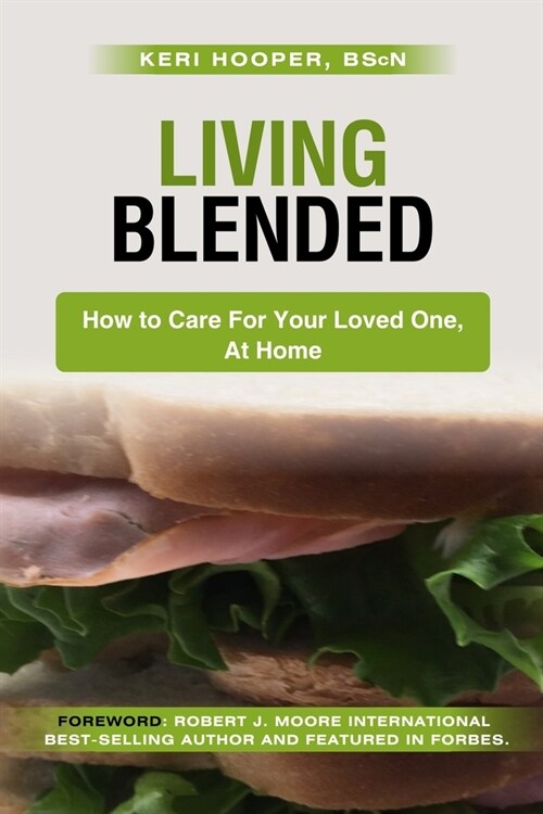 Living Blended: How to Care For Your Loved One, At Home (Paperback)