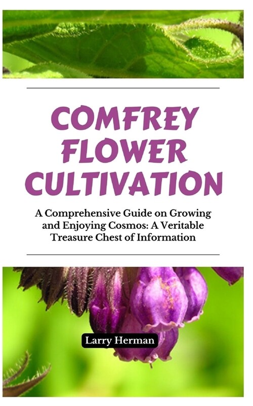 Comfrey Flower Cultivation: A Comprehensive Manual for Growing and Appreciating Clary Sage Serenity Flowers (Paperback)