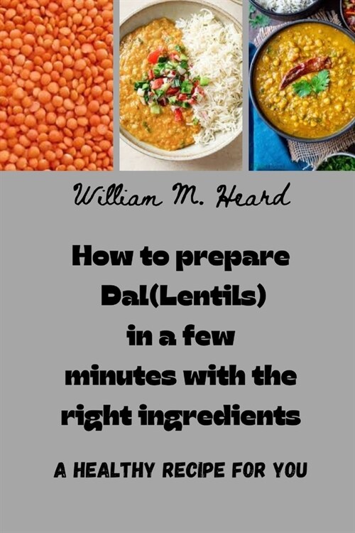 How to prepare Dal(Lentils) in a few minutes with the right ingredients: A healthy recipe for you (Paperback)