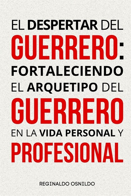 El despertar del Guerrero: fortaleciendo el arquetipo del Guerrero en la vida personal y profesional (Paperback)