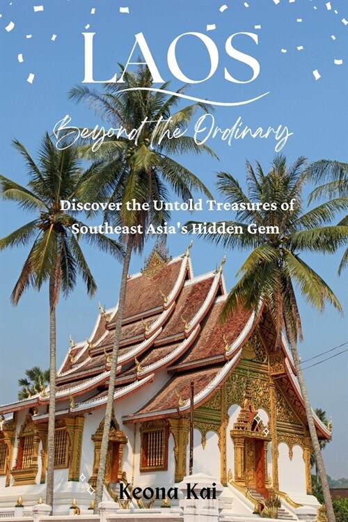 Laos: Beyond the Ordinary: Discover the Untold Treasures of Southeast Asias Hidden Gem. (Paperback)