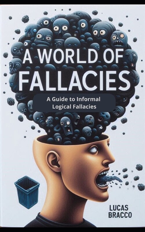 A World of Fallacies: A Guide to Informal Logical Fallacies (Paperback)