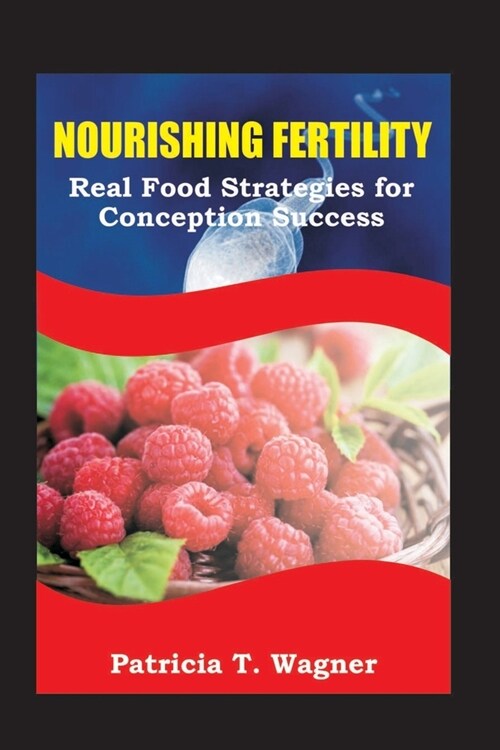 Nourishing Fertility: Real Food Strategies for Conception Success (Paperback)