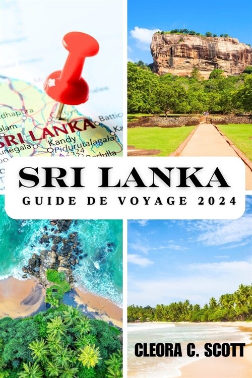 Sri Lanka Guide de Voyage 2024: ?la d?ouverte du rythme cardiaque de l?e des Cara?es (Paperback)