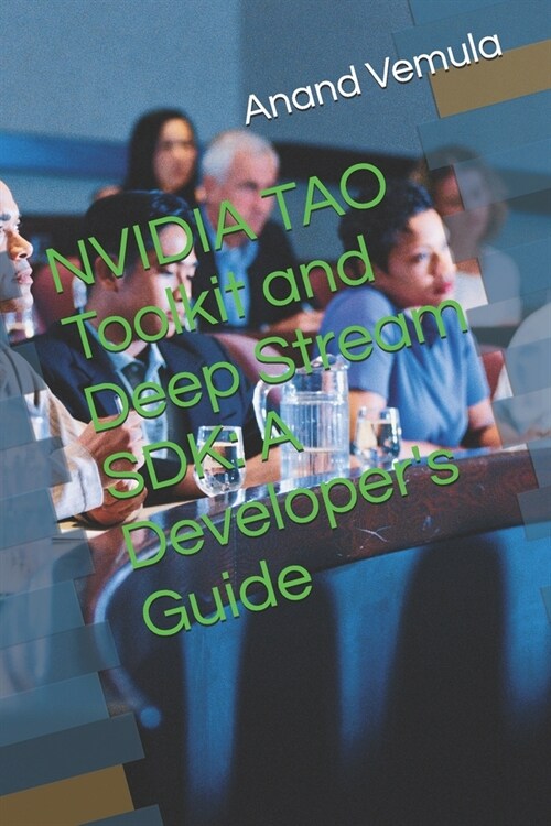 NVIDIA TAO Toolkit and Deep Stream SDK: A Developers Guide (Paperback)