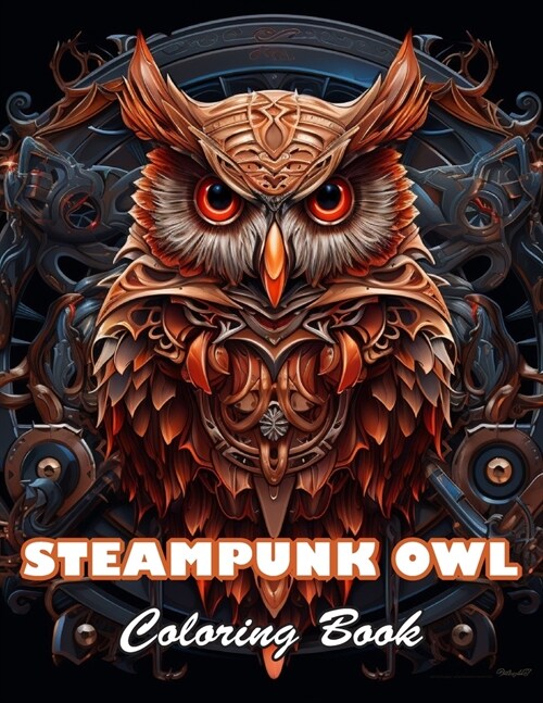 Steampunk Owl Coloring Book: 100+ High-quality Illustrations for All Ages (Paperback)