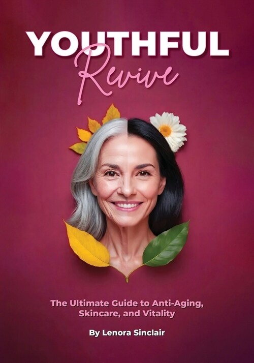 Youthful Revive: The Ultimate Guide to Anti-Aging, Skincare, and Vitality (Paperback)