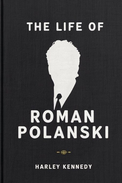 The Life of Roman Polanski: The Early Life, Personal Life, Family, Marriages, Abuse Allegations and Civil Charges of the Film Director and Produce (Paperback)