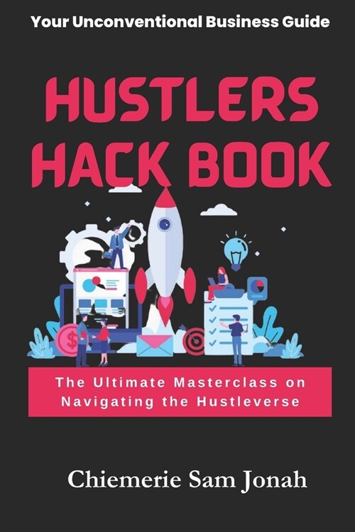 Hustlers Hack Book: The Ultimate Masterclass on Navigating the Hustleverse (Paperback)